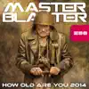 Master Blaster - How Old Are You 2014 (Remixes) - EP